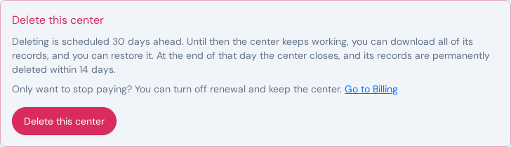 The Delete this center section: deleting is scheduled 30 days ahead, the center keeps working until then and can be restored, a Go to Billing link for stopping payment instead, and the Delete this center button